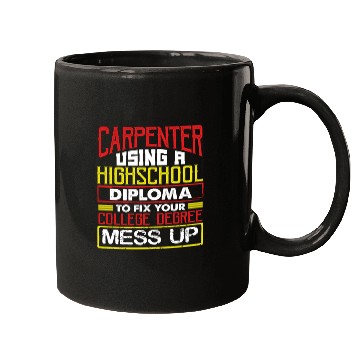 Discover Carpenter Gift Use High School Diploma Fix Mugs
