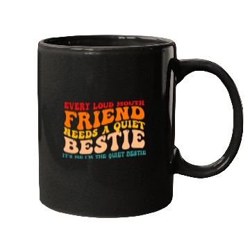 Discover Every Loud Mouth Friend Needs A Quiet Bestie Mugs