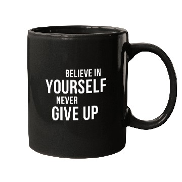 Discover BELIEVE IN YOURSELF NEVER GIVE UP Mugs