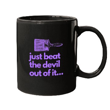 Discover Just Beat The Devil Out Of It Artist Painter Funny Mugs