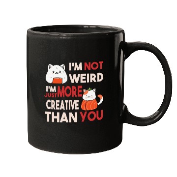 Discover I m Not Weird I m Just More Creative Than You Mugs