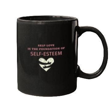 Discover Self-Love Is The Foundation Of Self-Esteem Mugs