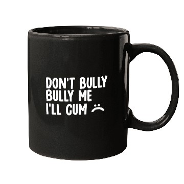 Discover Don t bully me I ll cum 1 Mugs