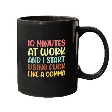 Discover 10 mins at work and i start using fuck like a comm Mugs