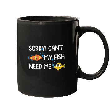 Discover sorryi cant my fish need me Mugs