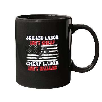 Discover Skilled Labor Isn't Cheap Labor Day Funny Quote Mugs