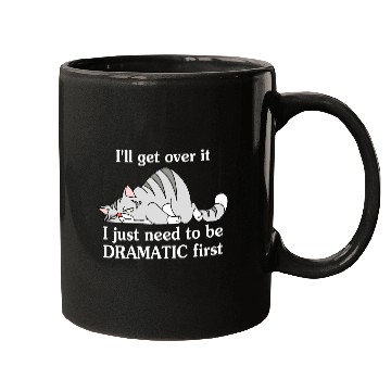 Discover I'll Get Over It I Just Need To Be Dramatic First Mugs