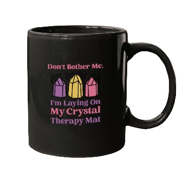 Discover Don't Bother Me, I'm Laying On My Crystal Therapy Mugs