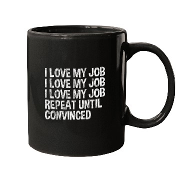 Discover I Love My Job, Repeat Until Convinced 3 Mugs