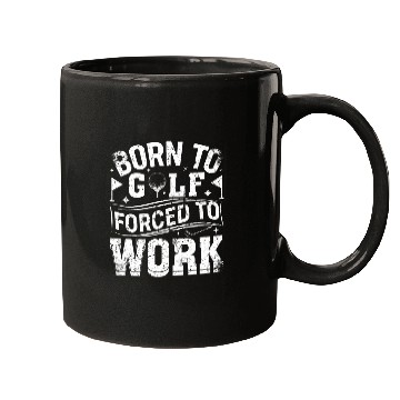 Discover Born To Golf Forced To Work Funny Golf Mugs