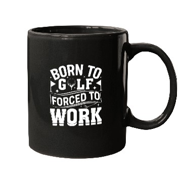 Discover Born To Golf Forced To Work Funny Golf Mugs