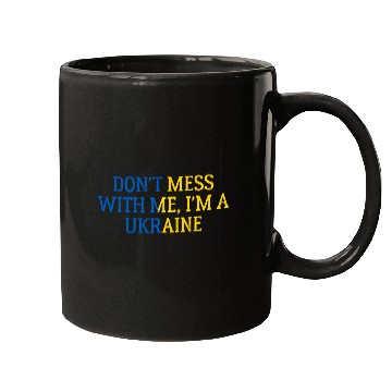 Discover Don t Mess With Me I m A Ukraine 1 Mugs