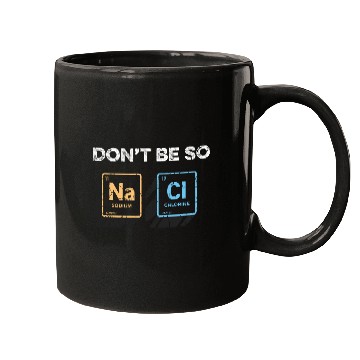 Discover Don t Be So Salty Funny Chemistry Pun Science Mugs