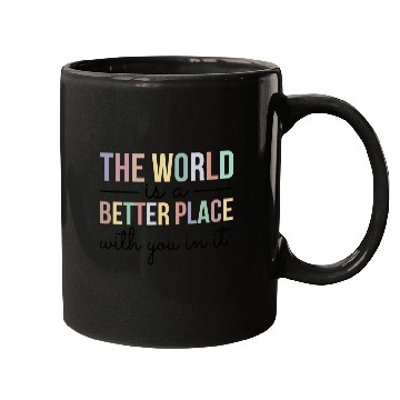 Discover The World Is A Better Place With You In It Mugs
