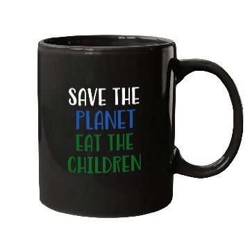 Discover Save The Planet Eat The Children Mugs