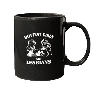 Discover Hottest Girls Are Lesbians Mugs