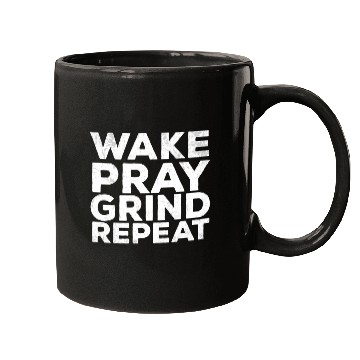 Discover Wake Pray Grind Repeat Work Hard Make Money Quotes Mugs