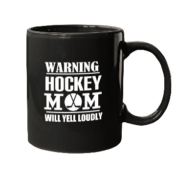 Discover Hockey Warning Hockey Mom Will Yell Loudly Mugs