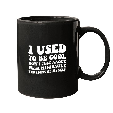 Discover I Used To Be Cool Now I Just Argue With Mininature Mugs