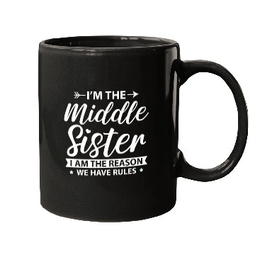 Discover I'M The Middle Sister The Reason We Have Rules Old Mugs