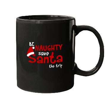 Discover Be Naughty Save Santa The Trip Mugs