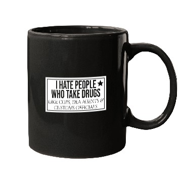 Discover I Hate People Who Take Drugs Like Cops Mugs