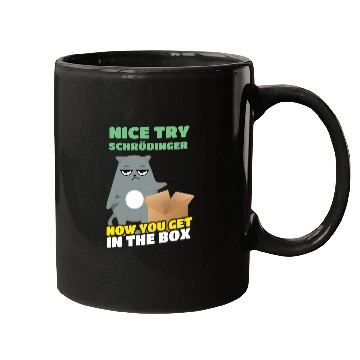 Discover Nice Try Schroedinger Schoedingers Cat Mugs
