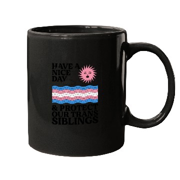 Discover Have A Nice Day And Protect Our Trans Siblings Mugs