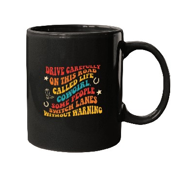 Discover Drive Carefully On This Road Called Life Cowgirl Mugs