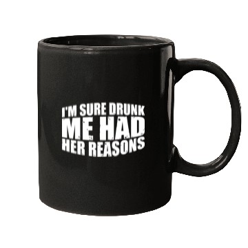Discover I'm Sure Drunk Me Had Her Reasons 28 Mugs