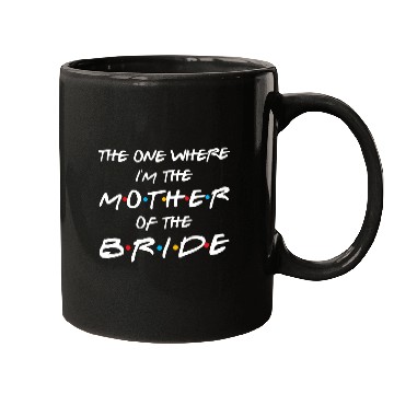 Discover The One Where I'M The Mother Of The Bride Bridal Mugs