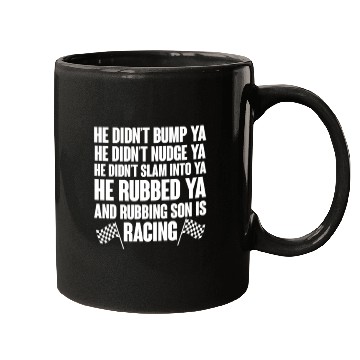 Discover He Rubbed Ya And Rubbing Son Is Racing Mugs
