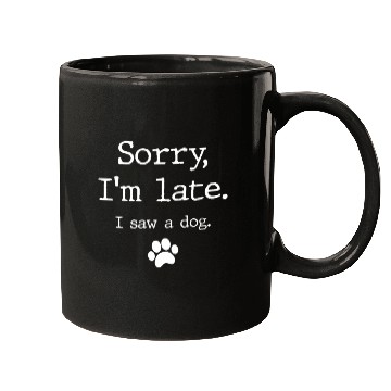 Discover Dog Sorry I'M Late I Saw A Dog Mugs