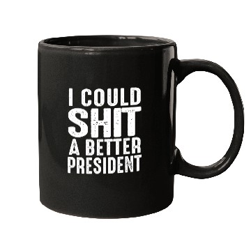 Discover I Could Shit A Better President Mugs