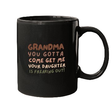 Discover Grandma please come your daughter is freaking out Mugs