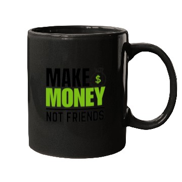 Discover Make money not friends Mugs