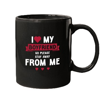 Discover I Love My Boyfriend So Please Stay Away From Me Mugs