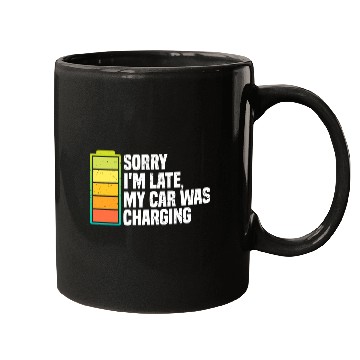 Discover Sorry I'm Late, My Car Was Charging | EV Electric Mugs