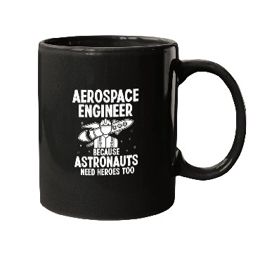 Discover Aerospace engineer because astronauts need heroes Mugs