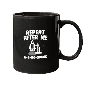 Discover Aerospace engineer repeat after me a-e-ro-space Mugs