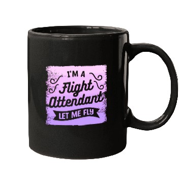 Discover I'M A Flight Attendant Let Me Fly Aviation Mugs