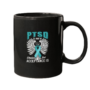 Discover Ptsd Is Not A Choice But Acceptance Is Ptsd Awaren Mugs