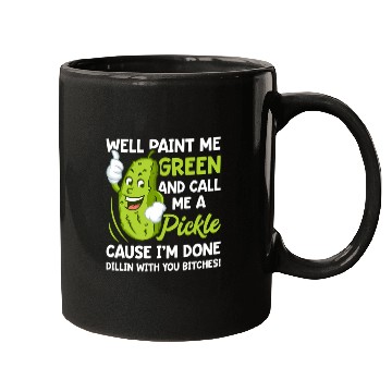 Discover Paint Me Green And Call Me A Pickle Bitches Mugs
