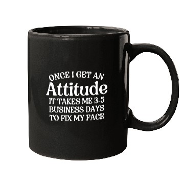 Discover Once I Get An Attitude It Takes Me 3-5 Business Da Mugs