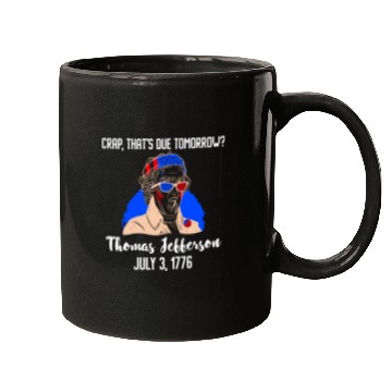 Discover Thomas Jefferson Crap that's due Tomorrow 1776 Mugs