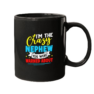 Discover I'M The Crazy Nephew You Were Warned About Mugs