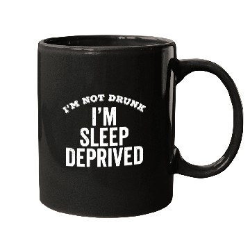 Discover Not Drunk Sleep Deprived Funny Mugs