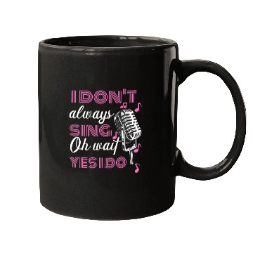 Discover I Don't Always Sing Oh Wait Yes I Do Karaoke Mugs
