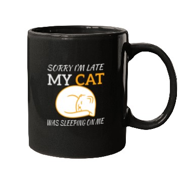Discover Sorry I'm Late My Cat Sleeping On Me, funny quote Mugs