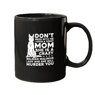 Discover Crazy Belgian Malinois Lady I Have A Great Mom Mugs